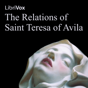The Relations of Saint Teresa of Avila - Saint Teresa of Avila - Free Audio Books Online Audiobooks in English