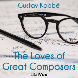 The Loves of Great Composers - Gustav KOBBÉ - Free Audio Books Online Audiobooks in English