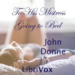 To His Mistress Going to Bed - John Donne - Free Audio Books Online Audiobooks in English