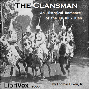 The Clansman, An Historical Romance of the Ku Klux Klan - Thomas Dixon, Jr. - Free Audio Books Online Audiobooks in English