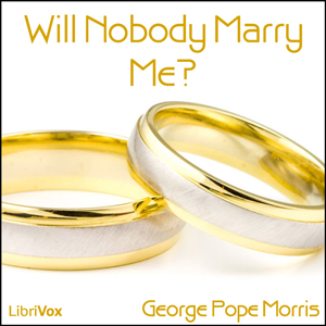 Will Nobody Marry Me? - George Pope MORRIS - Free Audio Books Online Audiobooks in English