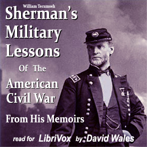 Sherman’s Military Lessons Of The American Civil War, From His Memoirs - William Tecumseh SHERMAN - Free Audio Books Online Audiobooks in English