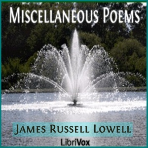 Miscellaneous Poems - James Russell Lowell - Free Audio Books Online Audiobooks in English