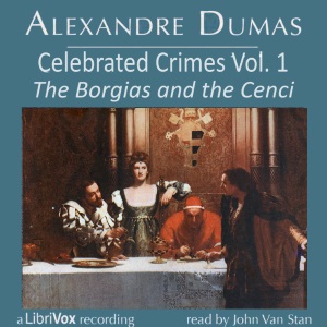 Celebrated Crimes, Vol. 1: The Borgias and the Cenci (version 2) - Alexandre Dumas - Free Audio Books Online Audiobooks in English