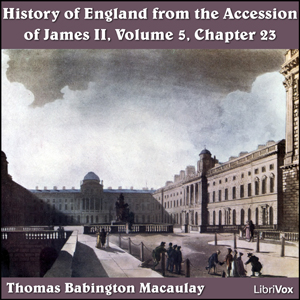 The History of England, from the Accession of James II - (Volume 5, Chapter 23) - Thomas Babington Macaulay - Free Audio Books Online Audiobooks in English