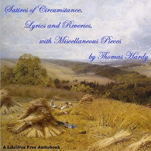 Satires of Circumstance, Lyrics and Reveries, with Miscellaneous Pieces - Thomas Hardy - Free Audio Books Online Audiobooks in English