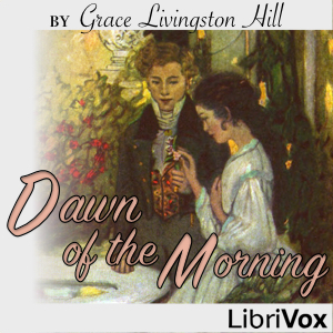 Dawn of the Morning - Grace Livingston Hill - Free Audio Books Online Audiobooks in English