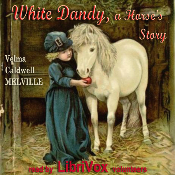White Dandy: A Horse's Story - Velma Caldwell MELVILLE - Free Audio Books Online Audiobooks in English