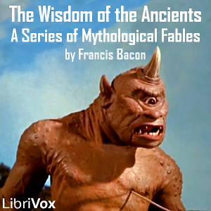 The Wisdom of the Ancients, A Series of Mythological Fables - Francis Bacon - Free Audio Books Online Audiobooks in English