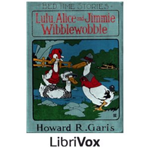 Lulu, Alice and Jimmie Wibblewobble - Howard R. Garis - Free Audio Books Online Audiobooks in English