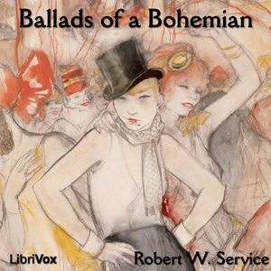 Ballads of a Bohemian - Robert W. Service - Free Audio Books Online Audiobooks in English
