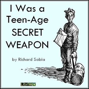 I Was a Teen-Age Secret Weapon - Richard SABIA - Free Audio Books Online Audiobooks in English