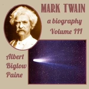 Mark Twain: A Biography - Volume III - Albert Bigelow Paine - Free Audio Books Online Audiobooks in English