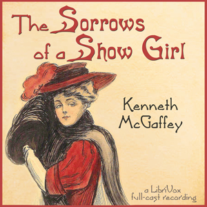 The Sorrows of a Show Girl - Kenneth McGaffey - Free Audio Books Online Audiobooks in English