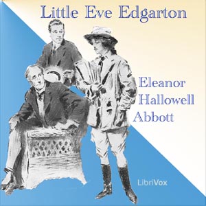 Little Eve Edgarton - Eleanor Hallowell Abbott - Free Audio Books Online Audiobooks in English