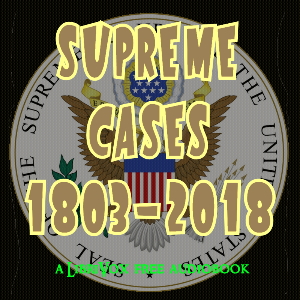 Supreme Cases from 1803-2018 - United States Supreme Court - Free Audio Books Online Audiobooks in English