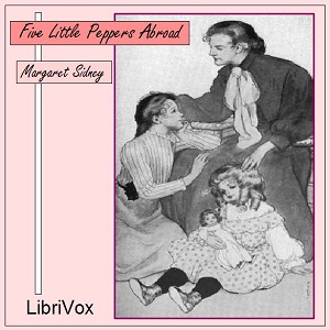 Five Little Peppers Abroad - Margaret Sidney - Free Audio Books Online Audiobooks in English
