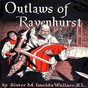 Outlaws of Ravenhurst - Sister M. Imelda Wallace - Free Audio Books Online Audiobooks in English