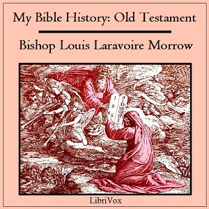 My Bible History: Old Testament - Louis Laravoire MORROW - Free Audio Books Online Audiobooks in English