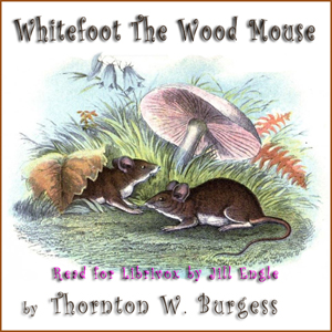 Whitefoot the Wood Mouse - Thornton W. Burgess - Free Audio Books Online Audiobooks in English