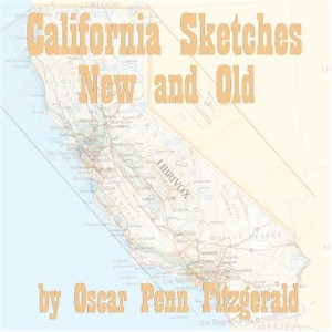 California Sketches New And Old - Oscar Penn FITZGERALD - Free Audio Books Online Audiobooks in English