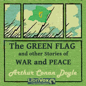 The Green Flag and Other Stories of War and Sport - Sir Arthur Conan Doyle - Free Audio Books Online Audiobooks in English