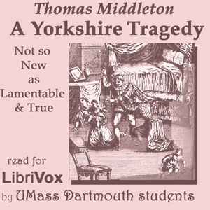 A Yorkshire Tragedy - Thomas Middleton - Free Audio Books Online Audiobooks in English