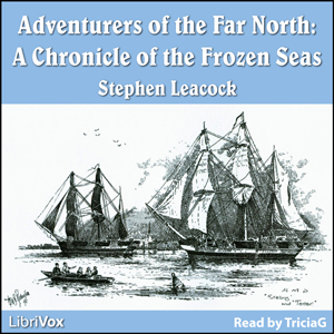 Chronicles of Canada Volume 20 - Adventurers of the Far North - Stephen Leacock - Free Audio Books Online Audiobooks in English