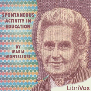 Spontaneous Activity in Education - Maria MONTESSORI - Free Audio Books Online Audiobooks in English