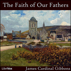 The Faith of Our Fathers - James GIBBONS - Free Audio Books Online Audiobooks in English