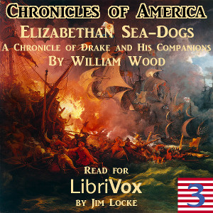 The Chronicles of America Volume 03 - Elizabethan Sea-Dogs - William Wood - Free Audio Books Online Audiobooks in English