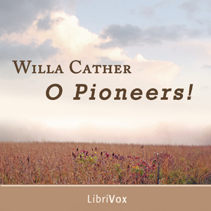 O Pioneers! (version 2) - Willa Sibert Cather - Free Audio Books Online Audiobooks in English