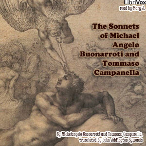 The Sonnets of Michael Angelo Buonarroti and Tommaso Campanella - Michelangelo Buonarroti - Free Audio Books Online Audiobooks in English
