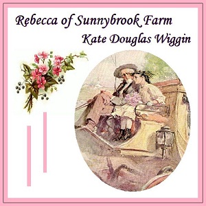 Rebecca of Sunnybrook Farm - Kate Douglas Wiggin - Free Audio Books Online Audiobooks in English