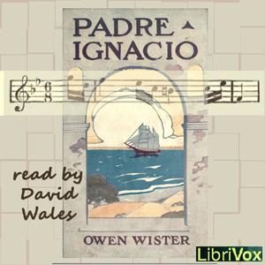 Padre Ignacio, Or The Song Of Temptation - Owen Wister - Free Audio Books Online Audiobooks in English