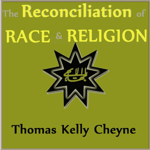 The Reconciliation of Races and Religions - Thomas Kelly CHEYNE - Free Audio Books Online Audiobooks in English