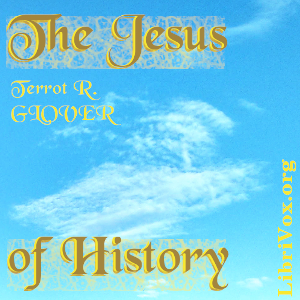 The Jesus of History - Terrot R. GLOVER - Free Audio Books Online Audiobooks in English