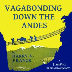 Vagabonding Down The Andes - Harry A. FRANCK - Free Audio Books Online Audiobooks in English