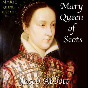 Mary Queen of Scots - Jacob Abbott - Free Audio Books Online Audiobooks in English