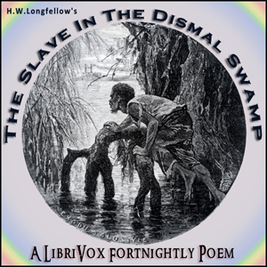 The Slave In The Dismal Swamp - Henry Wadsworth Longfellow - Free Audio Books Online Audiobooks in English