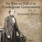 The Rise and Fall of the Confederate Government, Volume 1b - Jefferson DAVIS - Free Audio Books Online Audiobooks in English