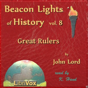 Beacon Lights of History, Vol 8: Great Rulers - John Lord - Free Audio Books Online Audiobooks in English