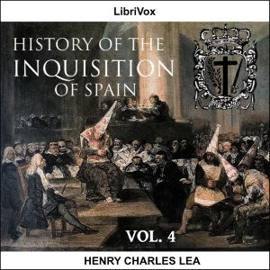 History of the Inquisition of Spain, Vol. 4 - Henry Charles Lea - Free Audio Books Online Audiobooks in English