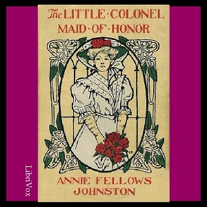 The Little Colonel: Maid of Honor - Annie Fellows Johnston - Free Audio Books Online Audiobooks in English