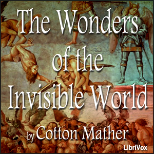 The Wonders of the Invisible World, and A Farther Account of the Tryals of the New England Witches - Cotton Mather - Free Audio Books Online Audiobooks in English