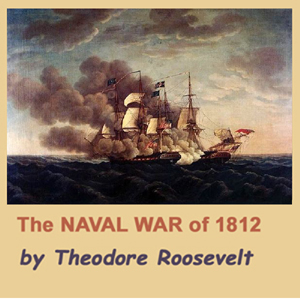 The Naval War of 1812 - Theodore Roosevelt - Free Audio Books Online Audiobooks in English