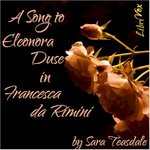 A Song To Eleonora Duse In "Francesca da Rimini " - Sara Teasdale - Free Audio Books Online Audiobooks in English