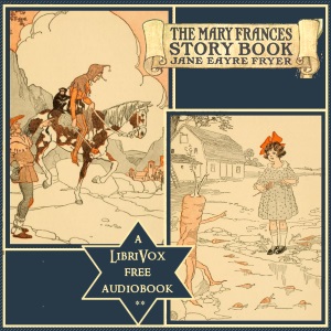 The Mary Frances Story Book - Jane Eayre FRYER - Free Audio Books Online Audiobooks in English