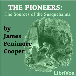 The Pioneers, or The Sources of the Susquehanna - James Fenimore Cooper - Free Audio Books Online Audiobooks in English