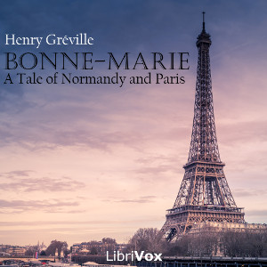 Bonne-Marie, a Tale of Normandy and Paris - Henry Gréville - Free Audio Books Online Audiobooks in English